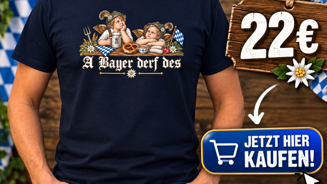 Shirt „A Bayer derf des“ HIER kaufen